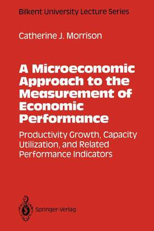 A Microeconomic Approach to the Measurement of Economic Performance: Productivity Growth, Capacity Utilization, and Related Performance Indicators de Catherine J. Morrison