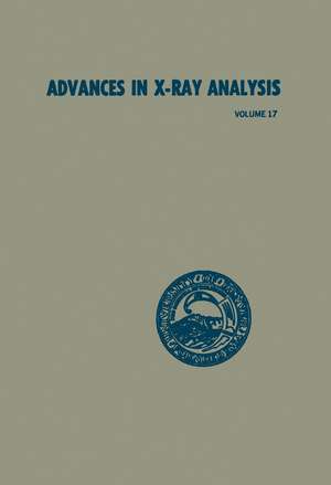 Advances in X-Ray Analysis: Volume 17: Proceedings of the Twenty-Second Annual Conference on Applications of X-Ray Analysis held in Denver, August 22–24, 1973 de C. Grant