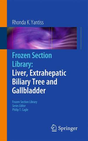 Frozen Section Library: Liver, Extrahepatic Biliary Tree and Gallbladder de Rhonda K. Yantiss