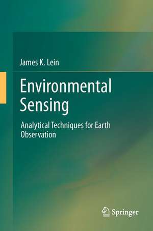 Environmental Sensing: Analytical Techniques for Earth Observation de James K. Lein