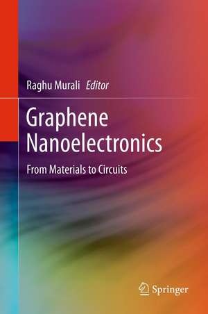 Graphene Nanoelectronics: From Materials to Circuits de Raghu Murali