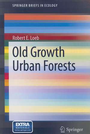 Old Growth Urban Forests de Robert E. Loeb