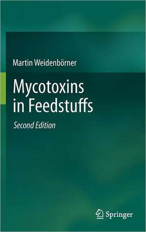 Mycotoxins in Feedstuffs de Martin Weidenbörner