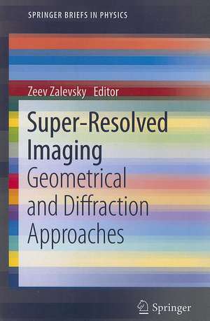 Super-Resolved Imaging: Geometrical and Diffraction Approaches de Zeev Zalevsky