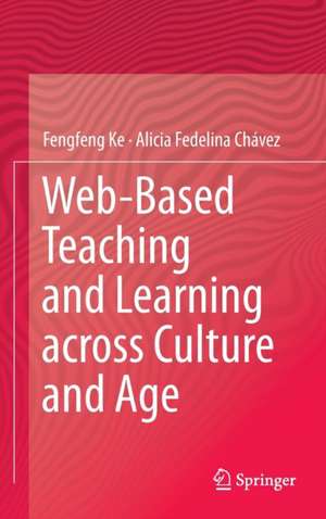 Web-Based Teaching and Learning across Culture and Age de Fengfeng Ke