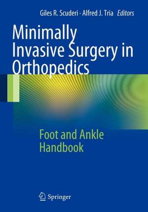 Minimally Invasive Surgery in Orthopedics: Foot and Ankle Handbook de Giles R. Scuderi