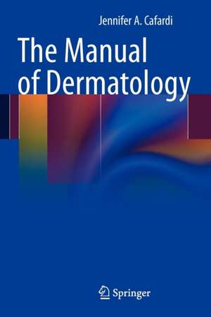 The Manual of Dermatology de Jennifer Cafardi