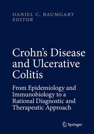 Crohn's Disease and Ulcerative Colitis: From Epidemiology and Immunobiology to a Rational Diagnostic and Therapeutic Approach de Daniel C. Baumgart