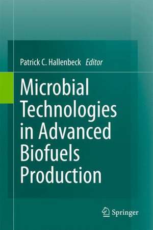 Microbial Technologies in Advanced Biofuels Production de Patrick C. Hallenbeck