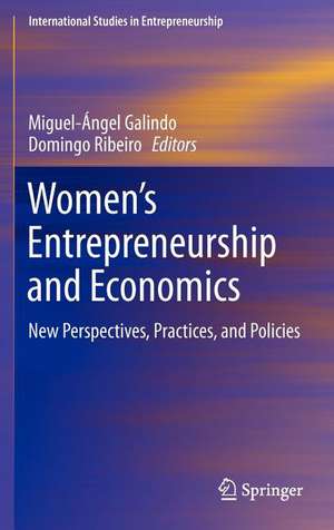 Women’s Entrepreneurship and Economics: New Perspectives, Practices, and Policies de Miguel-Angel Galindo