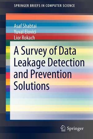 A Survey of Data Leakage Detection and Prevention Solutions de Asaf Shabtai