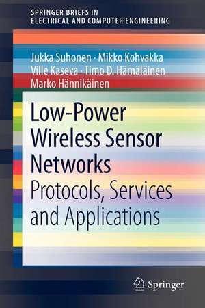 Low-Power Wireless Sensor Networks: Protocols, Services and Applications de Jukka Suhonen