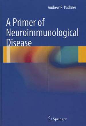 A Primer of Neuroimmunological Disease de Andrew R. Pachner