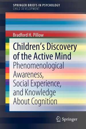 Children’s Discovery of the Active Mind: Phenomenological Awareness, Social Experience, and Knowledge About Cognition de Bradford H. Pillow