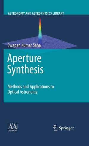 Aperture Synthesis: Methods and Applications to Optical Astronomy de Swapan Kumar Saha