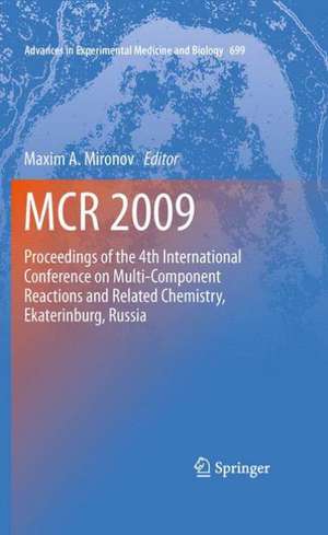 MCR 2009: Proceedings of the 4th International Conference on Multi-Component Reactions and Related Chemistry, Ekaterinburg, Russia de Maxim A. Mironov