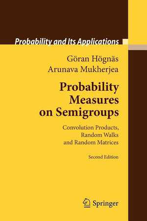 Probability Measures on Semigroups: Convolution Products, Random Walks and Random Matrices de Göran Högnäs