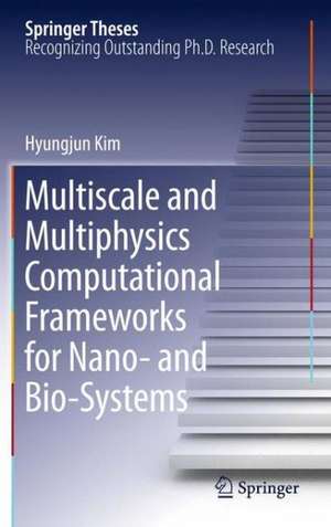 Multiscale and Multiphysics Computational Frameworks for Nano- and Bio-Systems de Hyungjun Kim