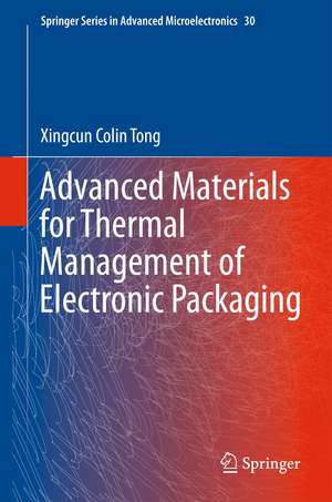 Advanced Materials for Thermal Management of Electronic Packaging de Xingcun Colin Tong