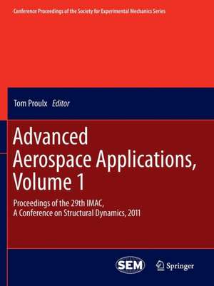 Advanced Aerospace Applications, Volume 1: Proceedings of the 29th IMAC, A Conference on Structural Dynamics, 2011 de Tom Proulx