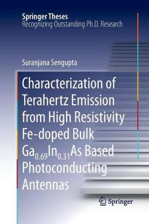 Characterization of Terahertz Emission from High Resistivity Fe-doped Bulk Ga0.69In0.31As Based Photoconducting Antennas de Suranjana Sengupta