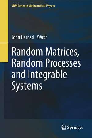 Random Matrices, Random Processes and Integrable Systems de John Harnad