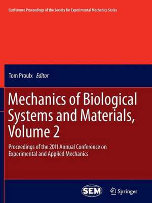 Mechanics of Biological Systems and Materials, Volume 2: Proceedings of the 2011 Annual Conference on Experimental and Applied Mechanics de Tom Proulx