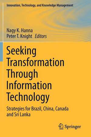 Seeking Transformation Through Information Technology: Strategies for Brazil, China, Canada and Sri Lanka de Nagy K. Hanna