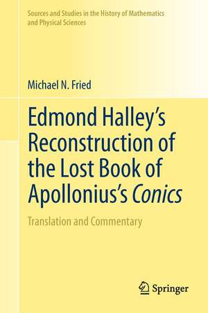 Edmond Halley’s Reconstruction of the Lost Book of Apollonius’s Conics: Translation and Commentary de Michael N. Fried