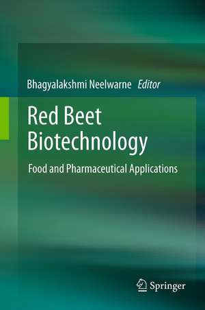 Red Beet Biotechnology: Food and Pharmaceutical Applications de Bhagyalakshmi Neelwarne