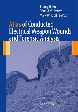 Atlas of Conducted Electrical Weapon Wounds and Forensic Analysis de Jeffrey D. Ho