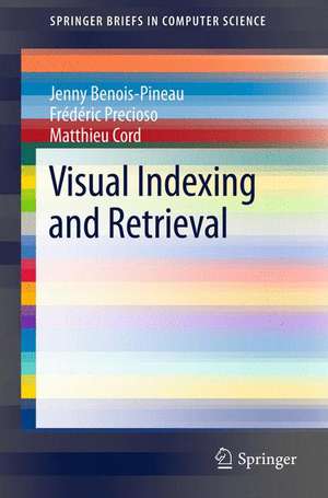 Visual Indexing and Retrieval de Jenny Benois-Pineau