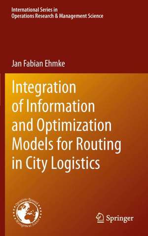 Integration of Information and Optimization Models for Routing in City Logistics de Jan Ehmke