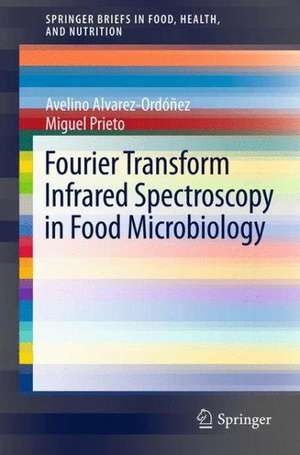 Fourier Transform Infrared Spectroscopy in Food Microbiology de Avelino Alvarez-Ordóñez