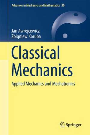 Classical Mechanics: Applied Mechanics and Mechatronics de Jan Awrejcewicz