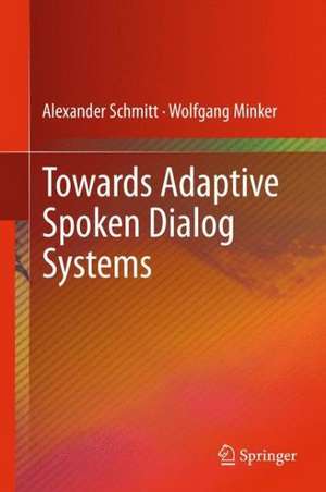 Towards Adaptive Spoken Dialog Systems de Alexander Schmitt