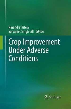 Crop Improvement Under Adverse Conditions de Narendra Tuteja