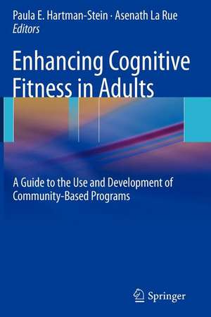 Enhancing Cognitive Fitness in Adults: A Guide to the Use and Development of Community-Based Programs de PAULA HARTMAN-STEIN