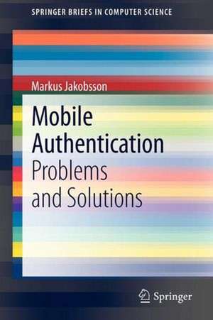 Mobile Authentication: Problems and Solutions de Markus Jakobsson