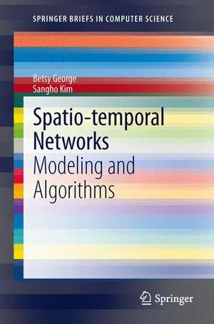 Spatio-temporal Networks: Modeling and Algorithms de Betsy George