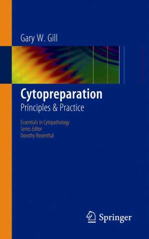 Cytopreparation: Principles & Practice de Gary Gill