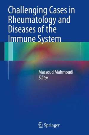 Challenging Cases in Rheumatology and Diseases of the Immune System de Massoud Mahmoudi