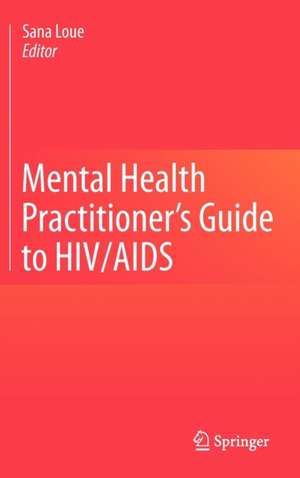 Mental Health Practitioner's Guide to HIV/AIDS de Sana Loue