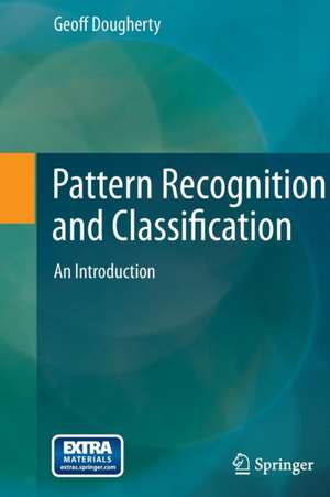 Pattern Recognition and Classification: An Introduction de Geoff Dougherty