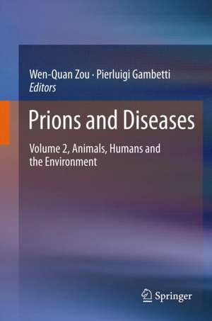 Prions and Diseases: Volume 2, Animals, Humans and the Environment de Wen-Quan Zou