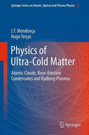 Physics of Ultra-Cold Matter: Atomic Clouds, Bose-Einstein Condensates and Rydberg Plasmas de J.T. Mendonça