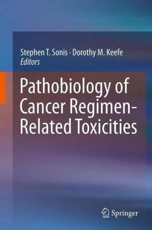 Pathobiology of Cancer Regimen-Related Toxicities de Stephen T. Sonis