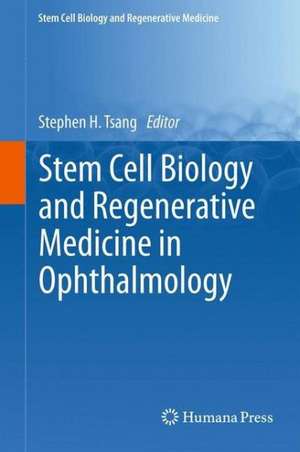 Stem Cell Biology and Regenerative Medicine in Ophthalmology de Stephen Tsang