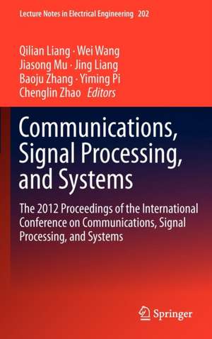 Communications, Signal Processing, and Systems: The 2012 Proceedings of the International Conference on Communications, Signal Processing, and Systems de Qilian Liang