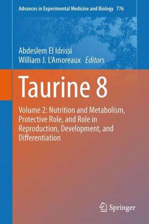 Taurine 8: Volume 2: Nutrition and Metabolism, Protective Role, and Role in Reproduction, Development, and Differentiation de Abdeslem El Idrissi